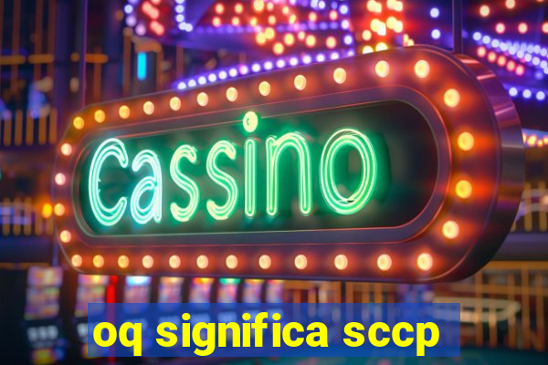 oq significa sccp